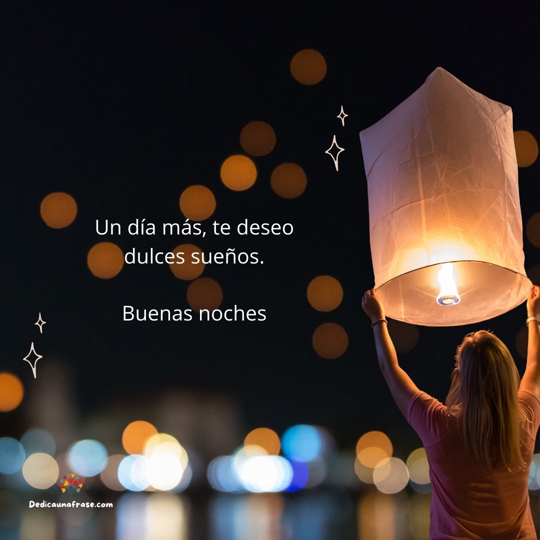 Un día más, te deseo dulces sueños. Buenas noches.
