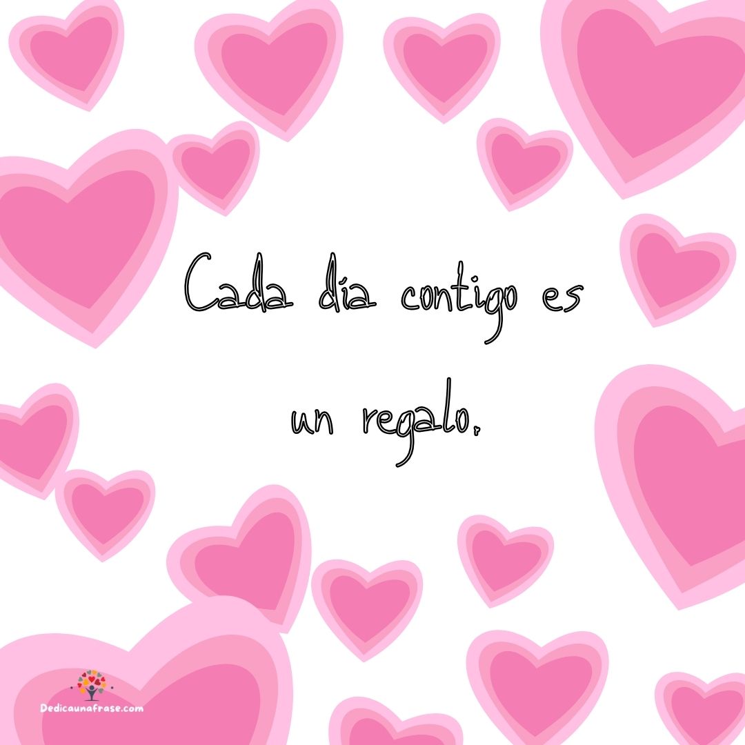 Cada día contigo es un regalo.