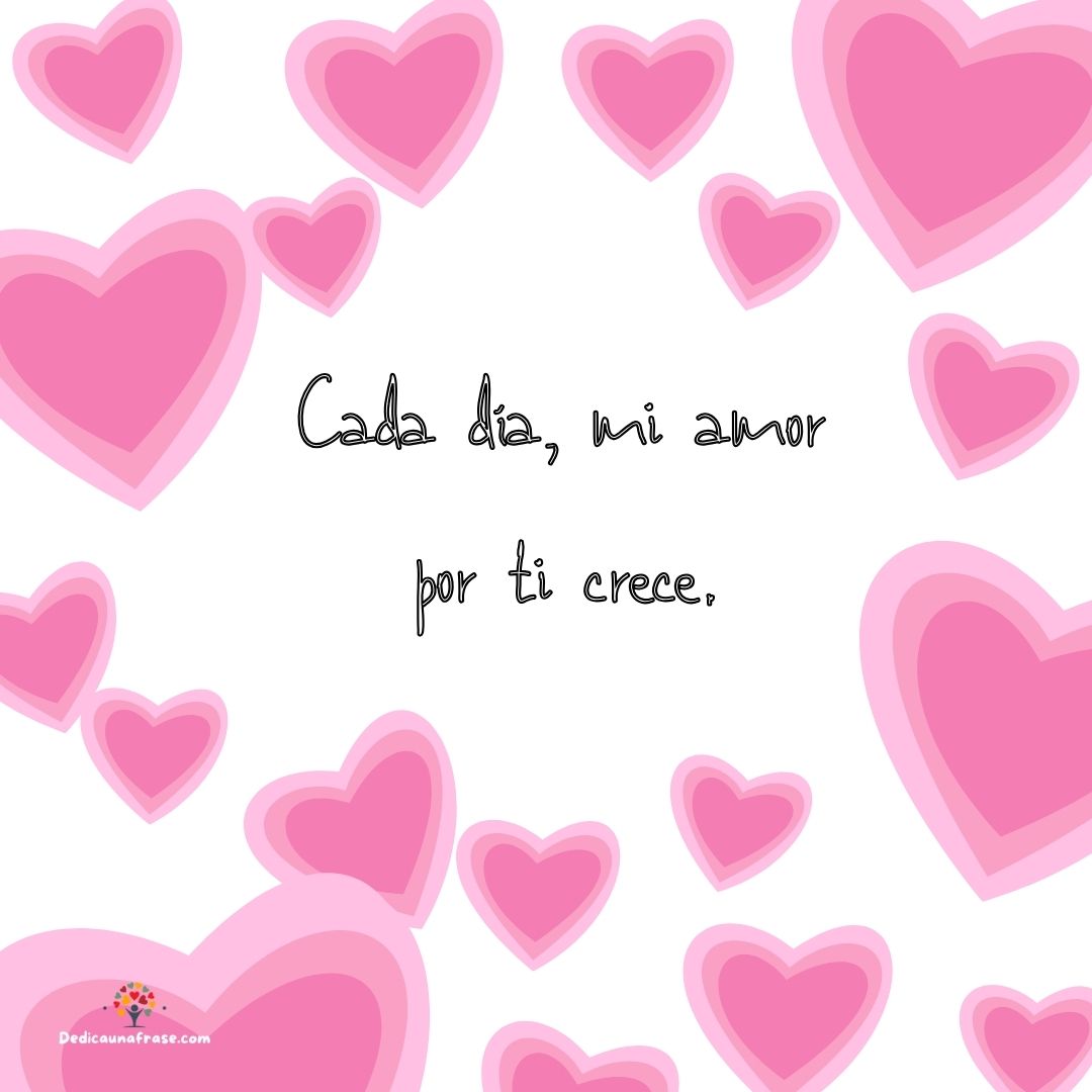 Cada día, mi amor por ti crece.