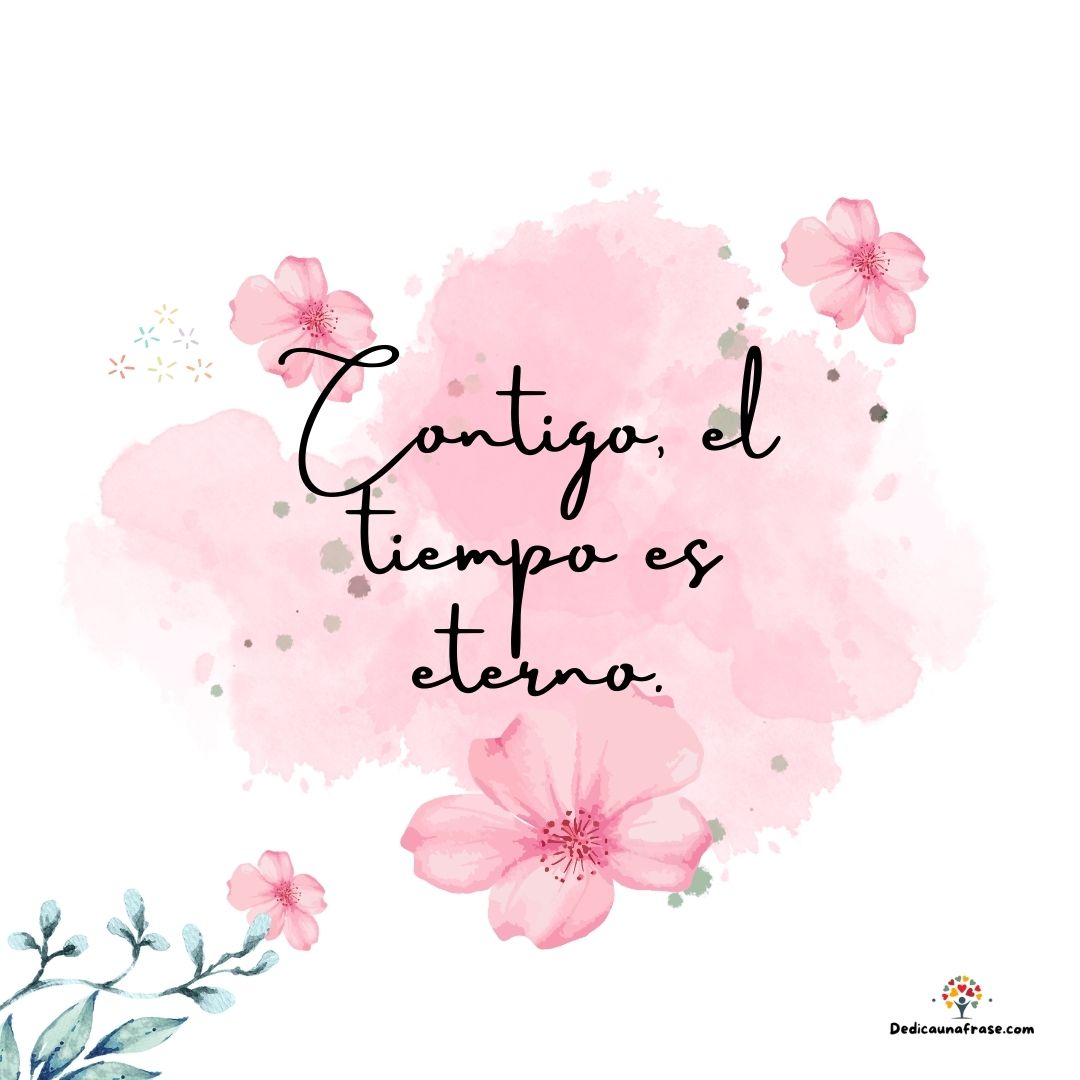 Contigo, el tiempo es eterno.