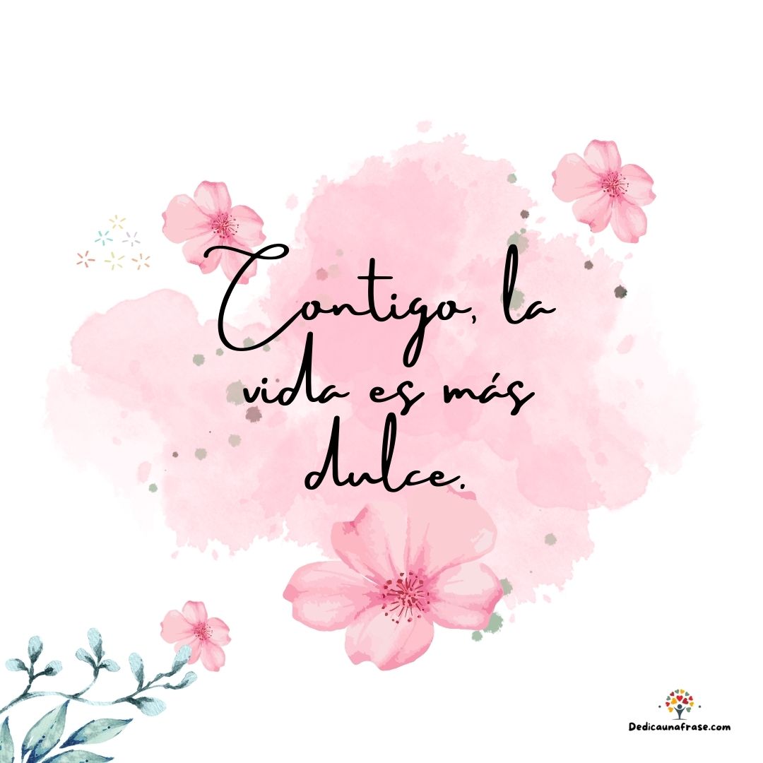 Contigo, la vida es más dulce.