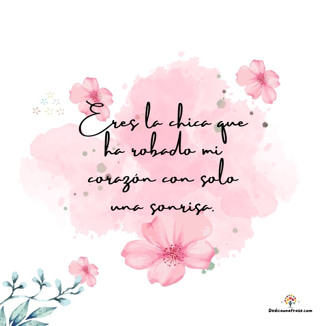 Eres la chica que ha robado mi corazón con solo una sonrisa.