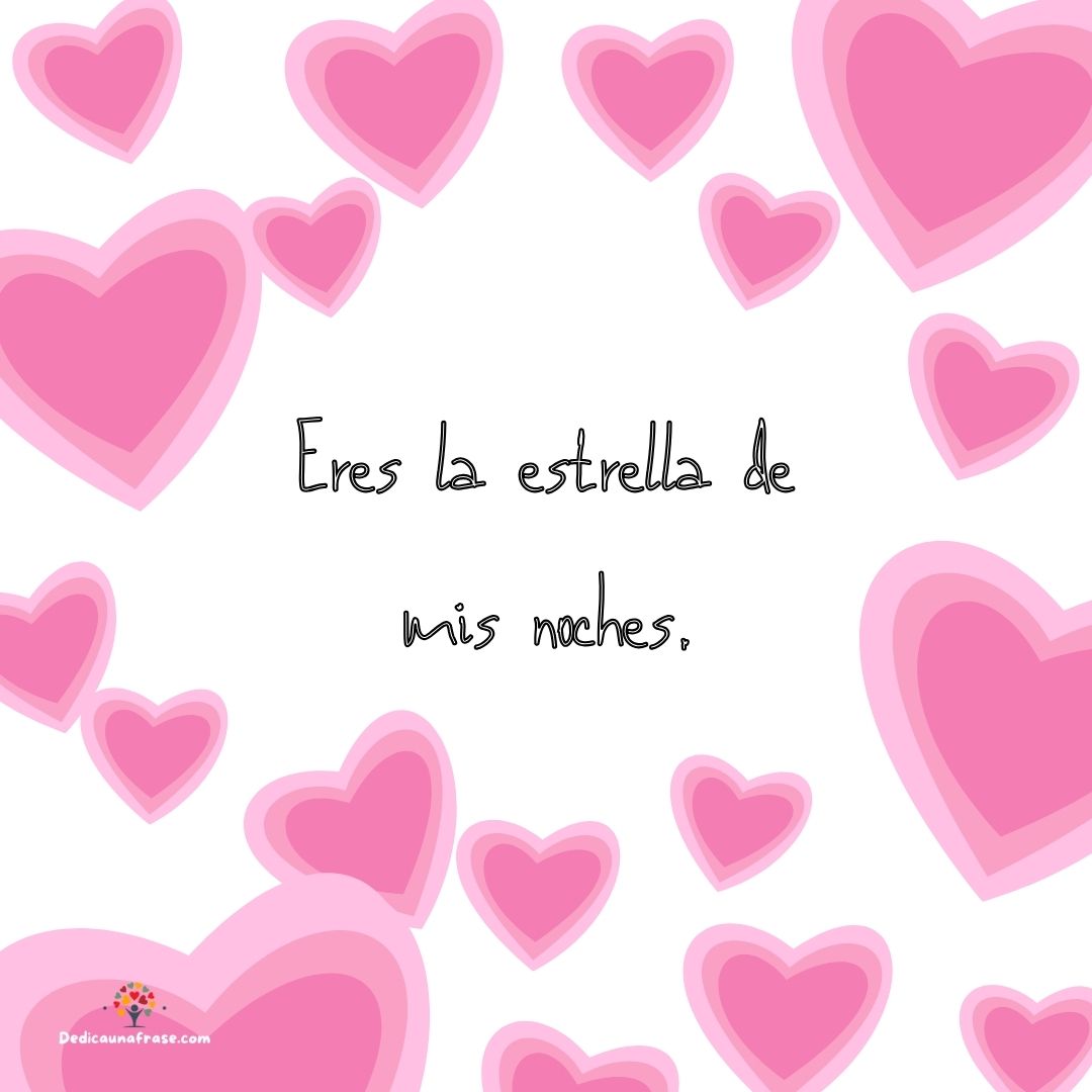 Eres la estrella de mis noches.