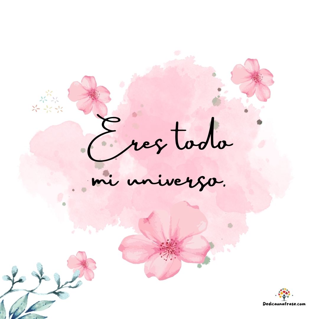 Eres todo mi universo.