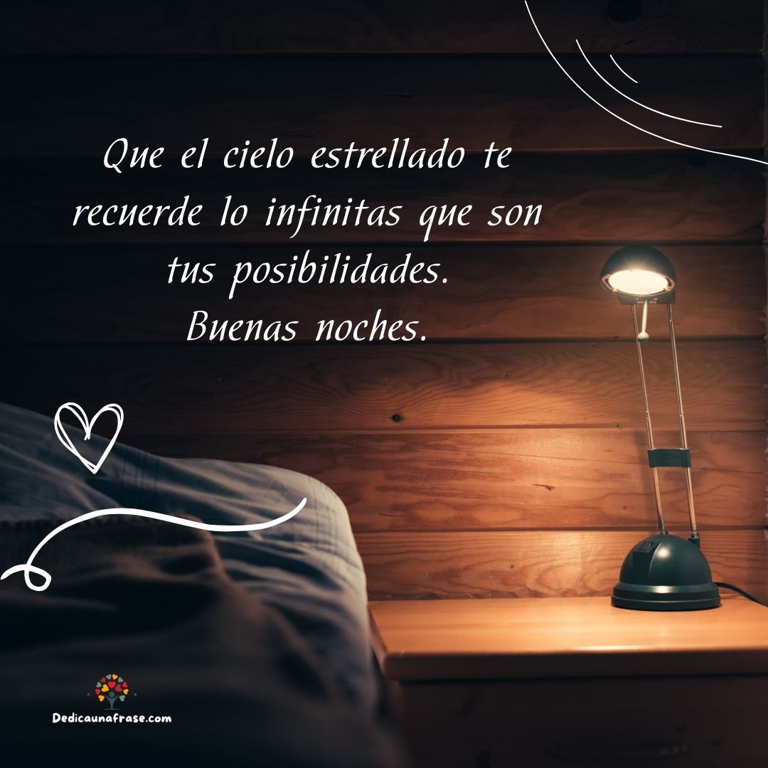 Que el cielo estrellado te recuerde lo infinitas que son tus posibilidades. Buenas noches.
