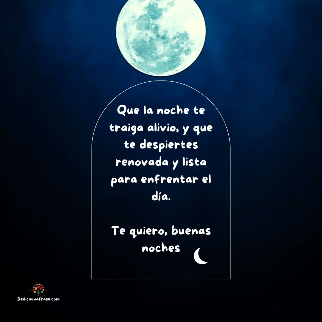 Que la noche te traiga alivio, y que te despiertes renovada y lista para enfrentar el día.