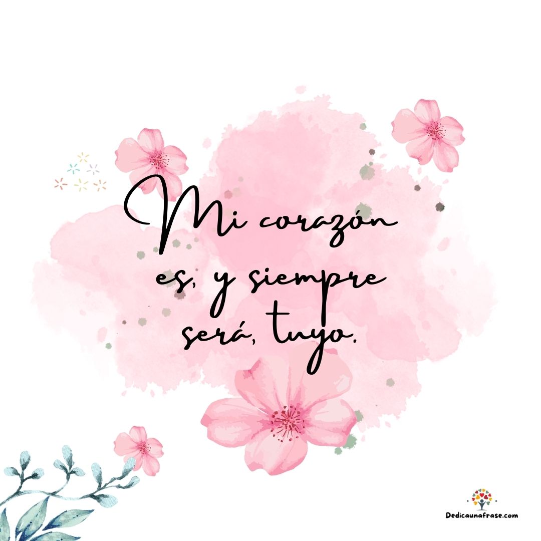 Mi corazón es, y siempre será, tuyo.