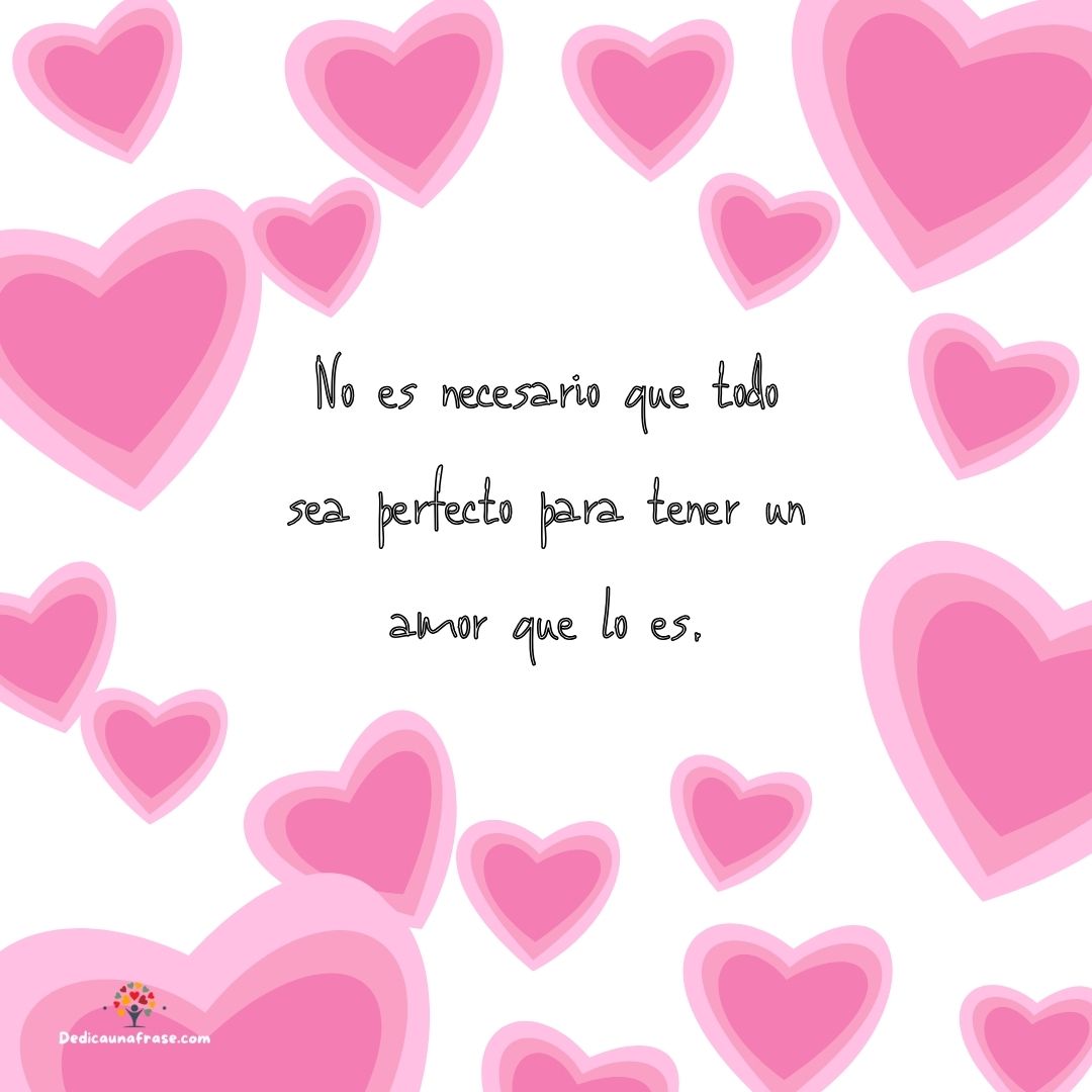 No es necesario que todo sea perfecto para tener un amor que lo es.