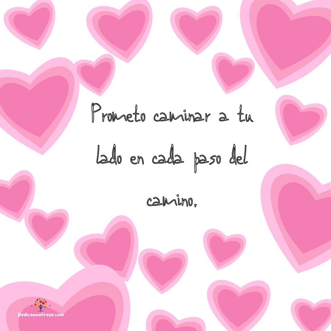 Prometo caminar a tu lado en cada paso del camino.