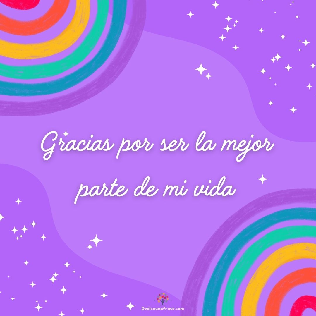 Gracias por ser la mejor parte de mi vida