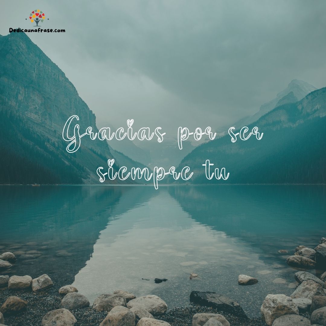 Gracias por ser siempre tú