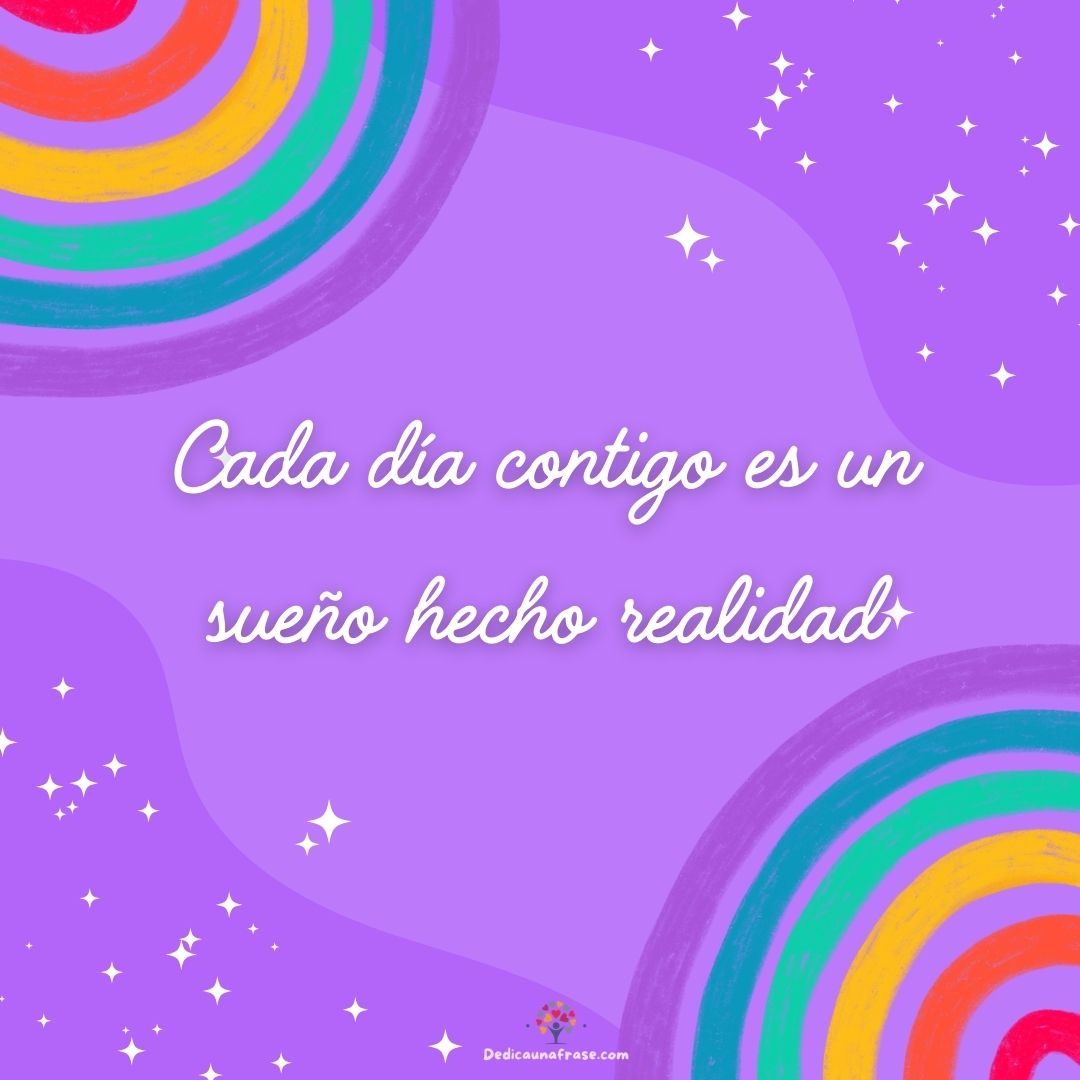 Cada día contigo es un sueño hecho realidad