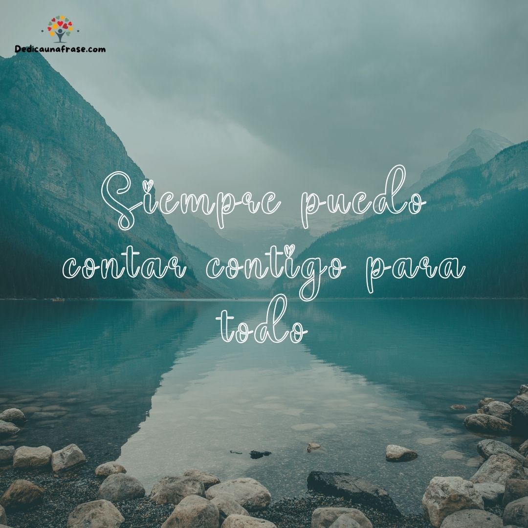 Siempre puedo contar contigo para todo