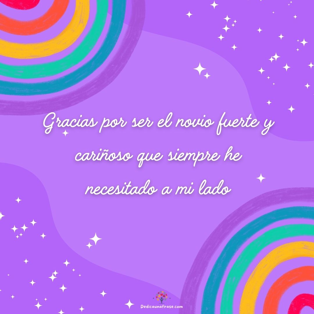 Gracias por ser el novio fuerte y cariñoso que siempre he necesitado a mi lado