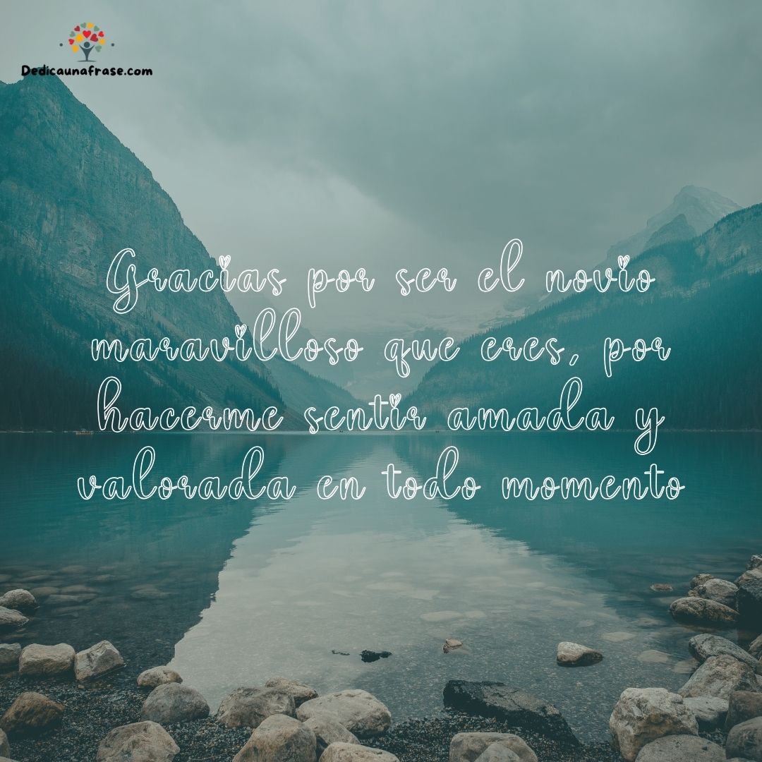 Gracias por ser el novio maravilloso que eres, por hacerme sentir amada y valorada en todo