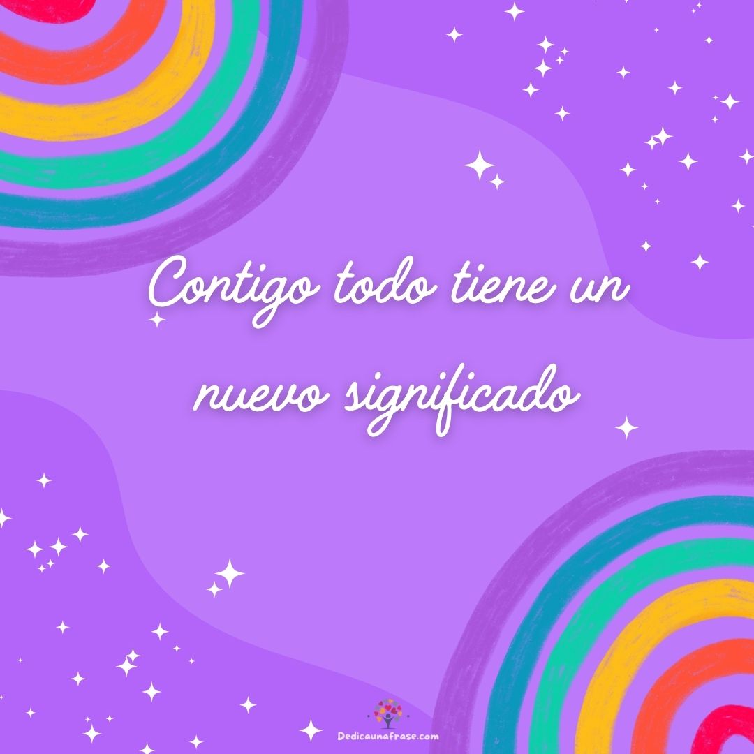 Contigo todo tiene un nuevo significado