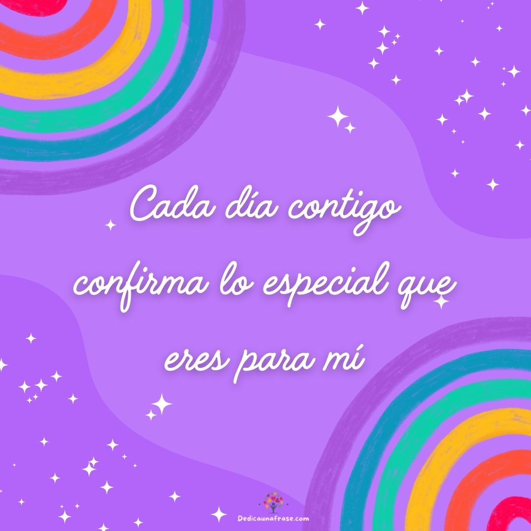 Cada día contigo confirma lo especial que eres para mí