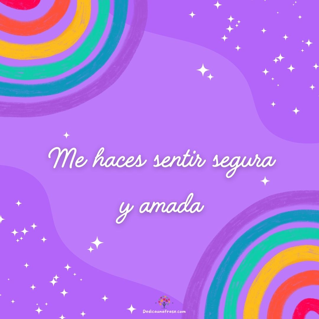 Me haces sentir segura y amada