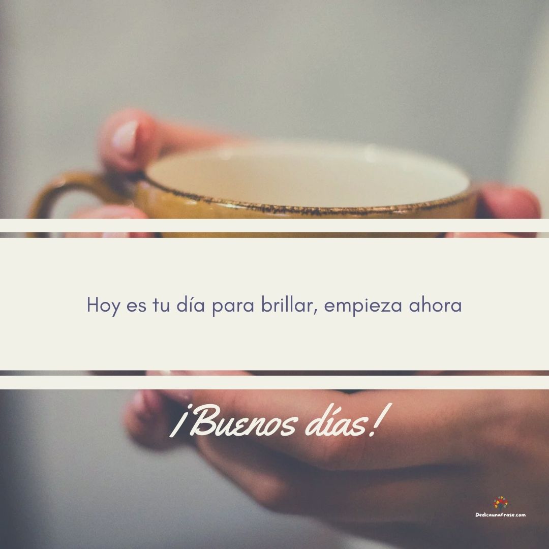 Hoy es tu día para brillar, empieza ahora