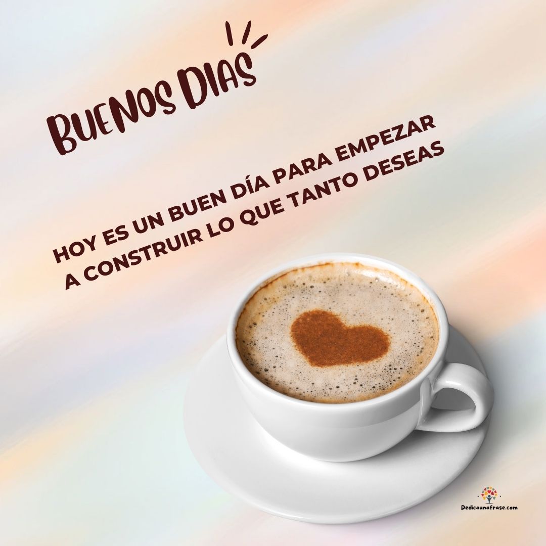 Hoy es un buen día para empezar a construir lo que tanto deseas