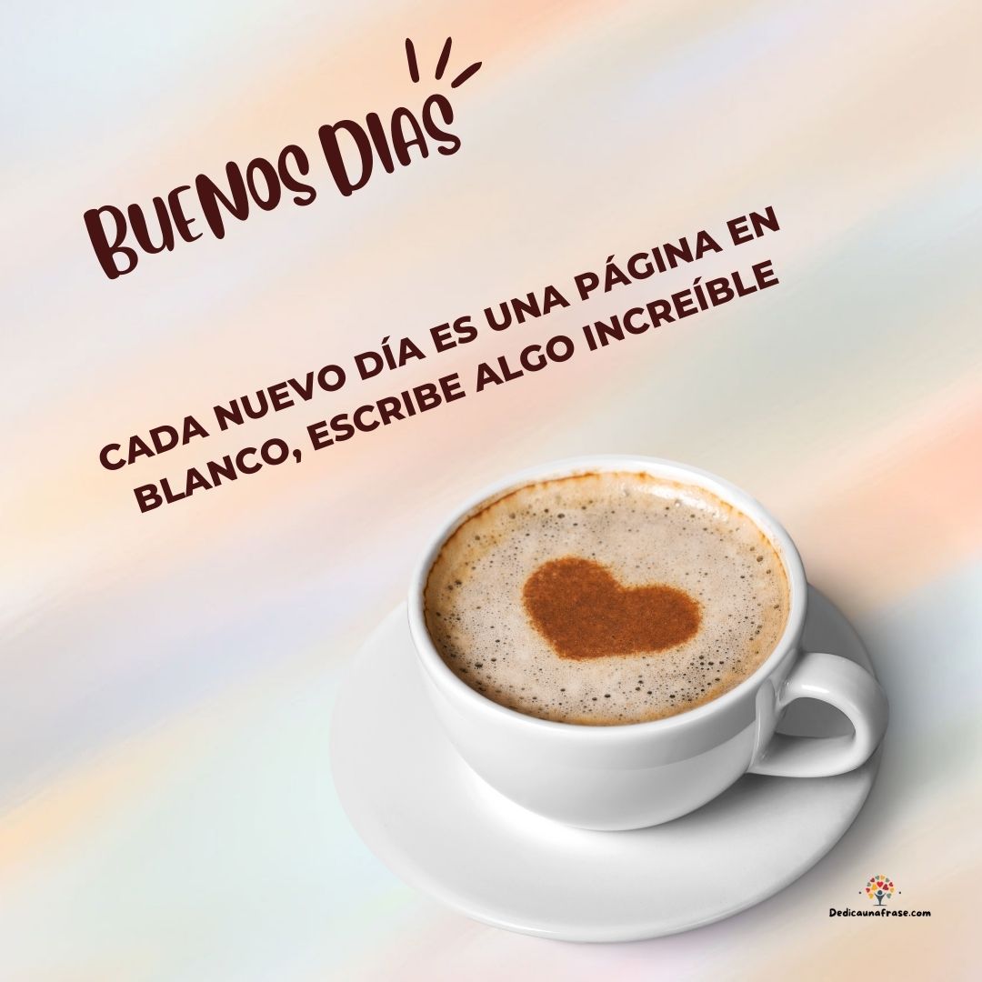 Cada nuevo día es una página en blanco, escribe algo increíble