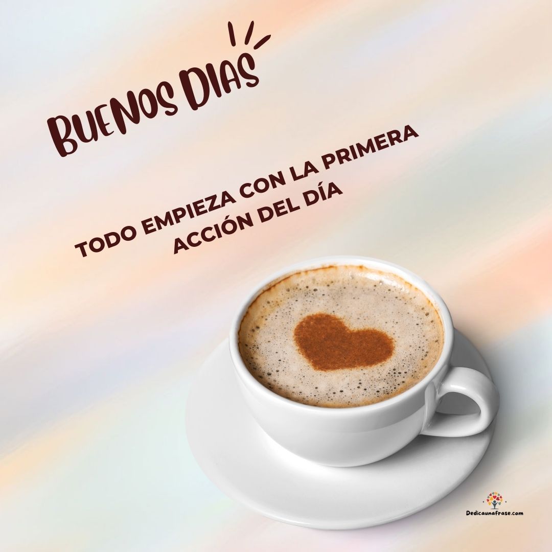 Todo empieza con la primera acción del día. Buenos días