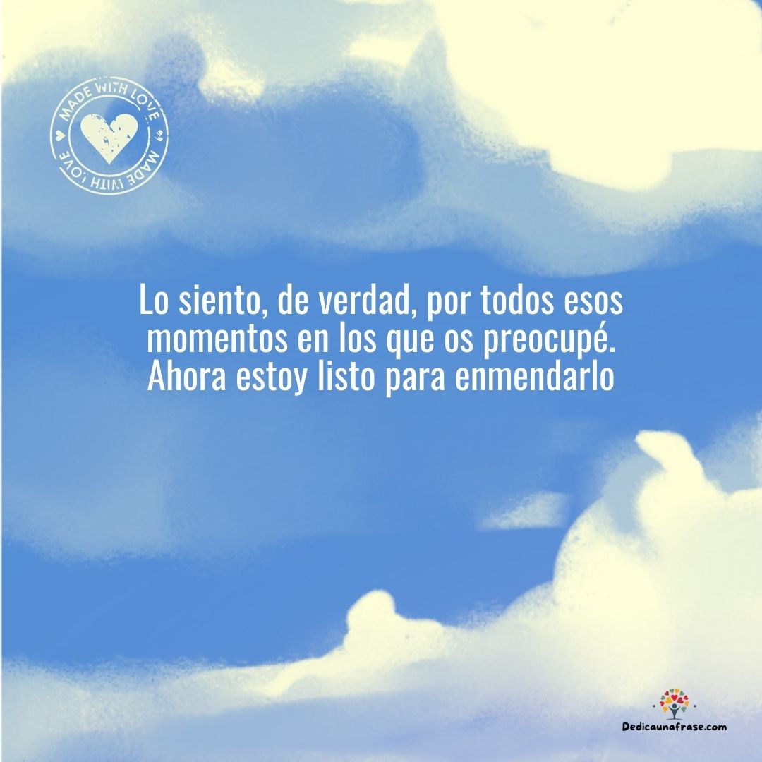 Lo siento, de verdad, por todos esos momentos en los que os preocupé. Ahora estoy listo pa