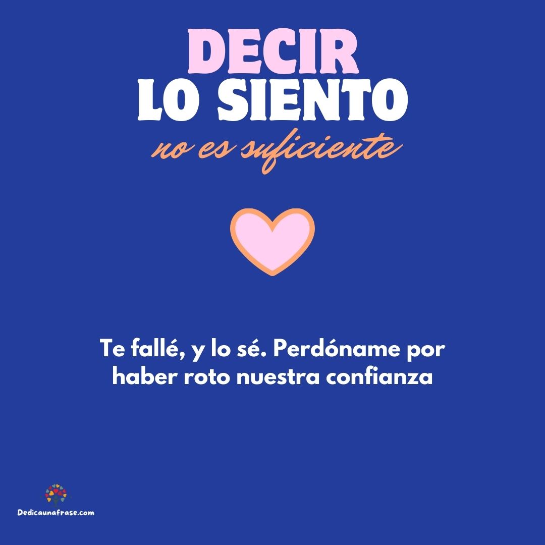 Te fallé, y lo sé. Perdóname por haber roto nuestra confianza