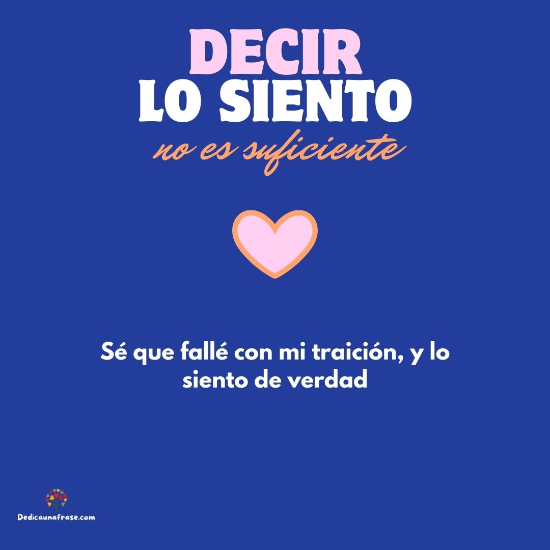 Sé que fallé con mi traición, y lo siento de verdad