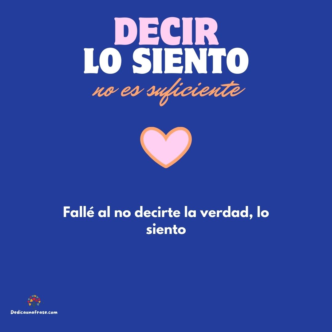 Fallé al no decirte la verdad, lo siento