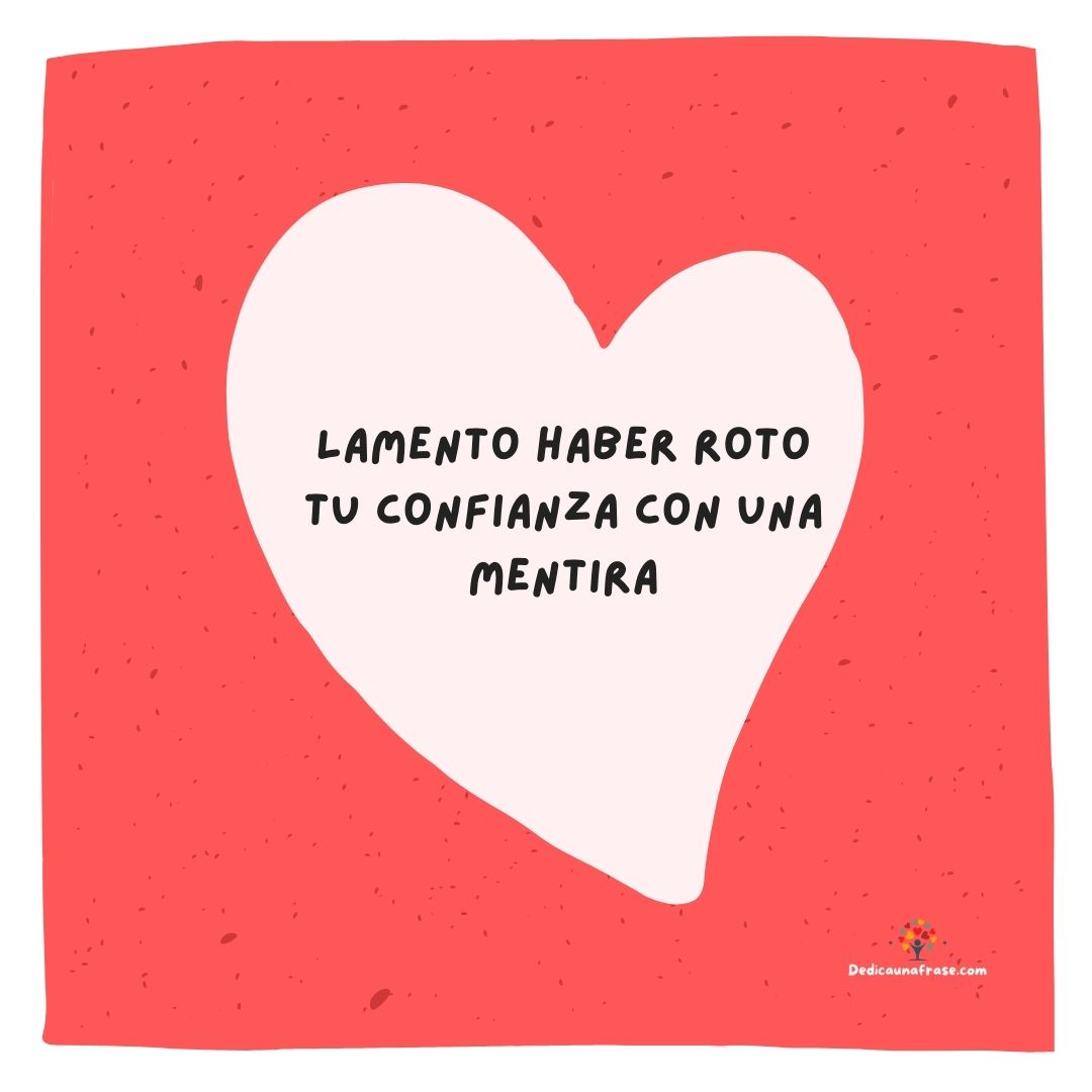 Lamento haber roto tu confianza con una mentira