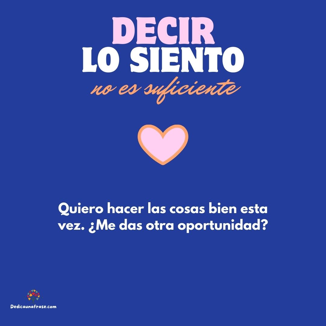 Quiero hacer las cosas bien esta vez. ¿Me das otra oportunidad?