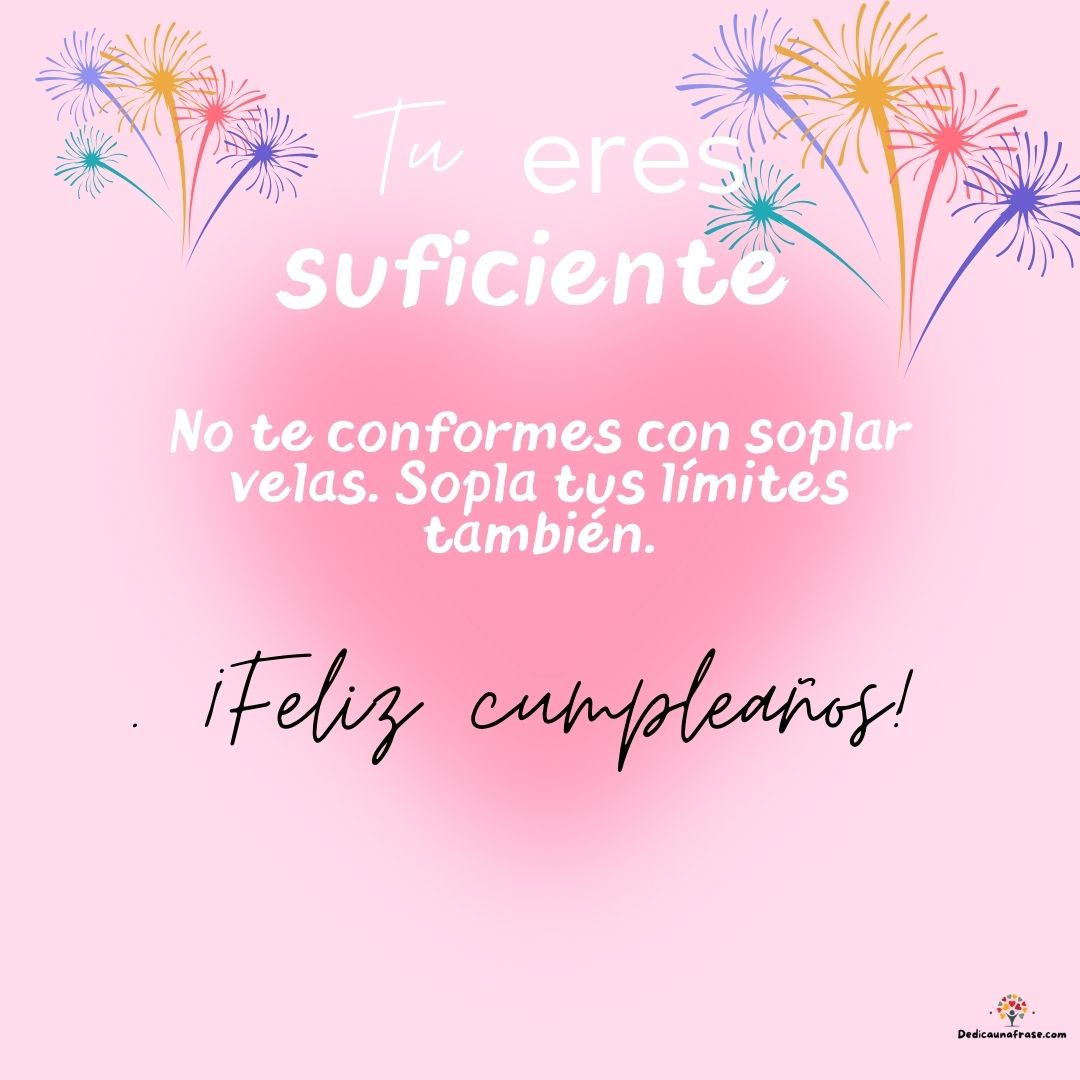 No te conformes con soplar velas. Sopla tus límites también. ¡Feliz cumpleaños!