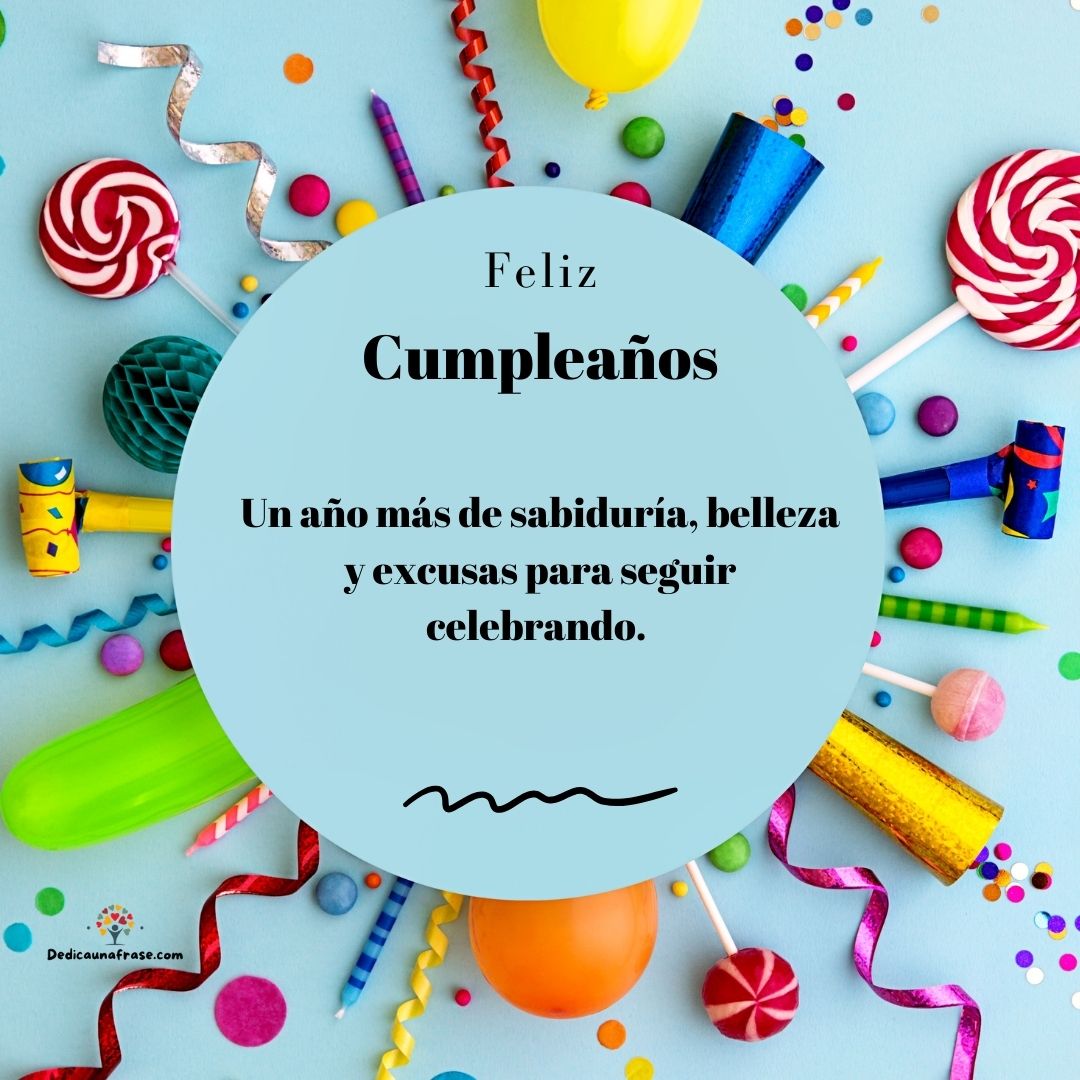Un año más de sabiduría, belleza y excusas para seguir celebrando. ¡Felicidades!