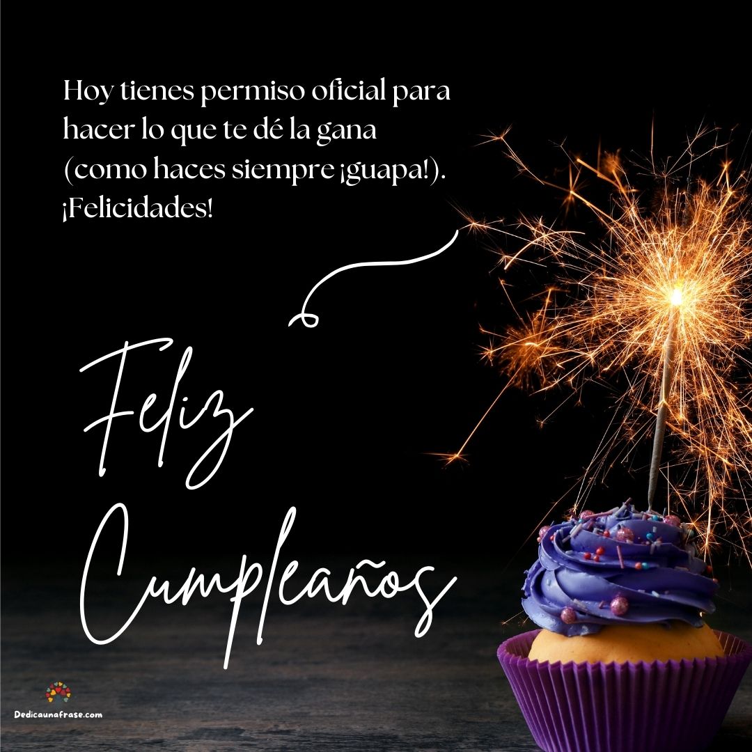 Hoy tienes permiso oficial para hacer lo que te dé la gana (como haces siempre ¡guapa!). ¡