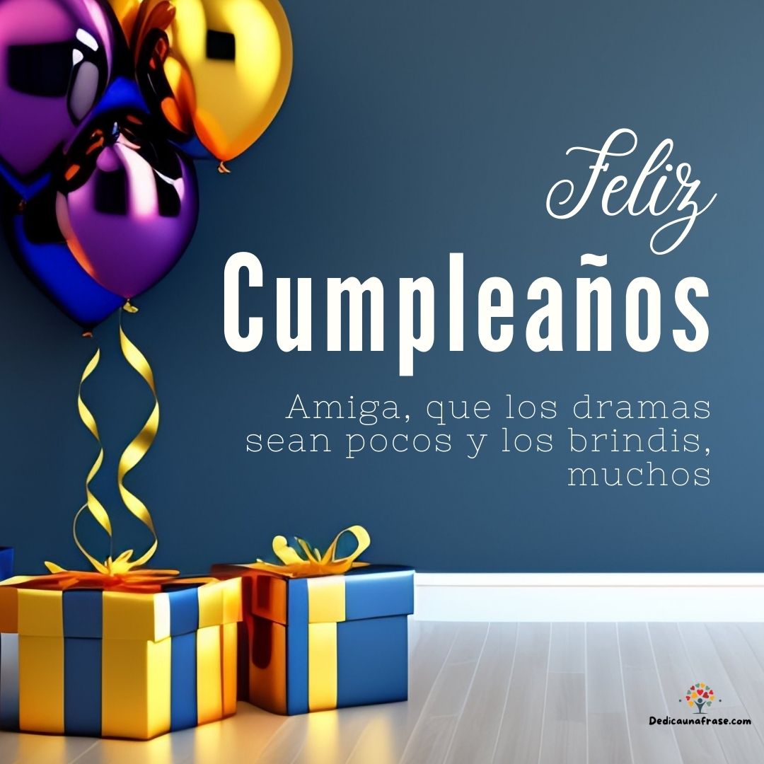 Feliz cumpleaños, amiga. Que los dramas sean pocos y los brindis, muchos