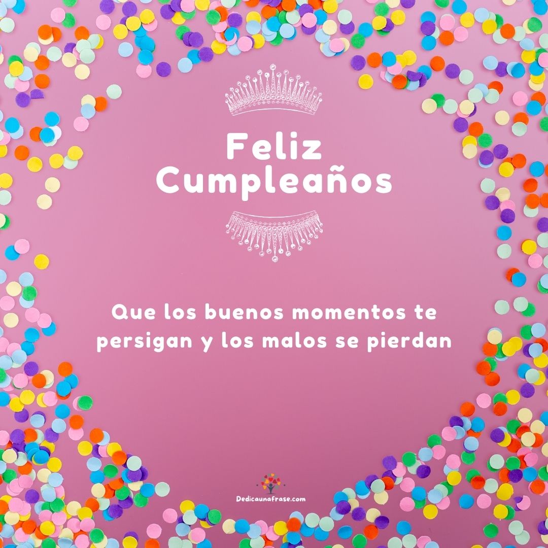 Felicidades, amiga. Que los buenos momentos te persigan y los malos se pierdan