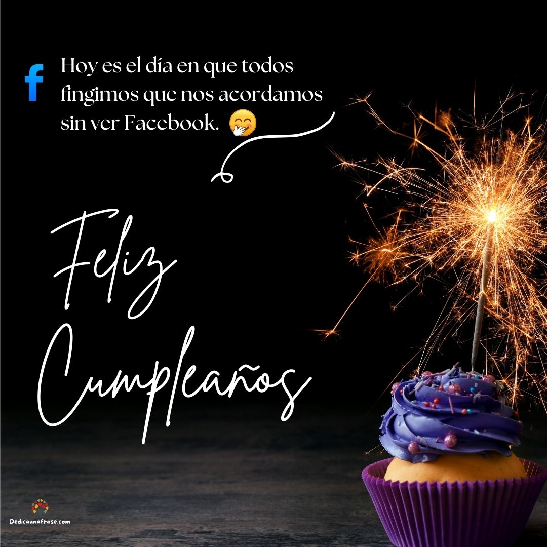 Hoy es el día en que todos fingimos que nos acordamos sin ver Facebook. ¡Feliz cumpleaños!
