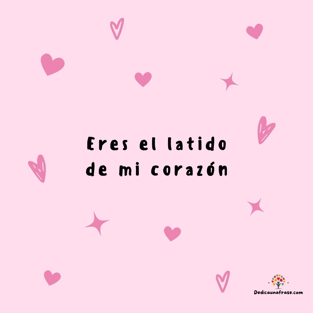 Eres el latido de mi corazón