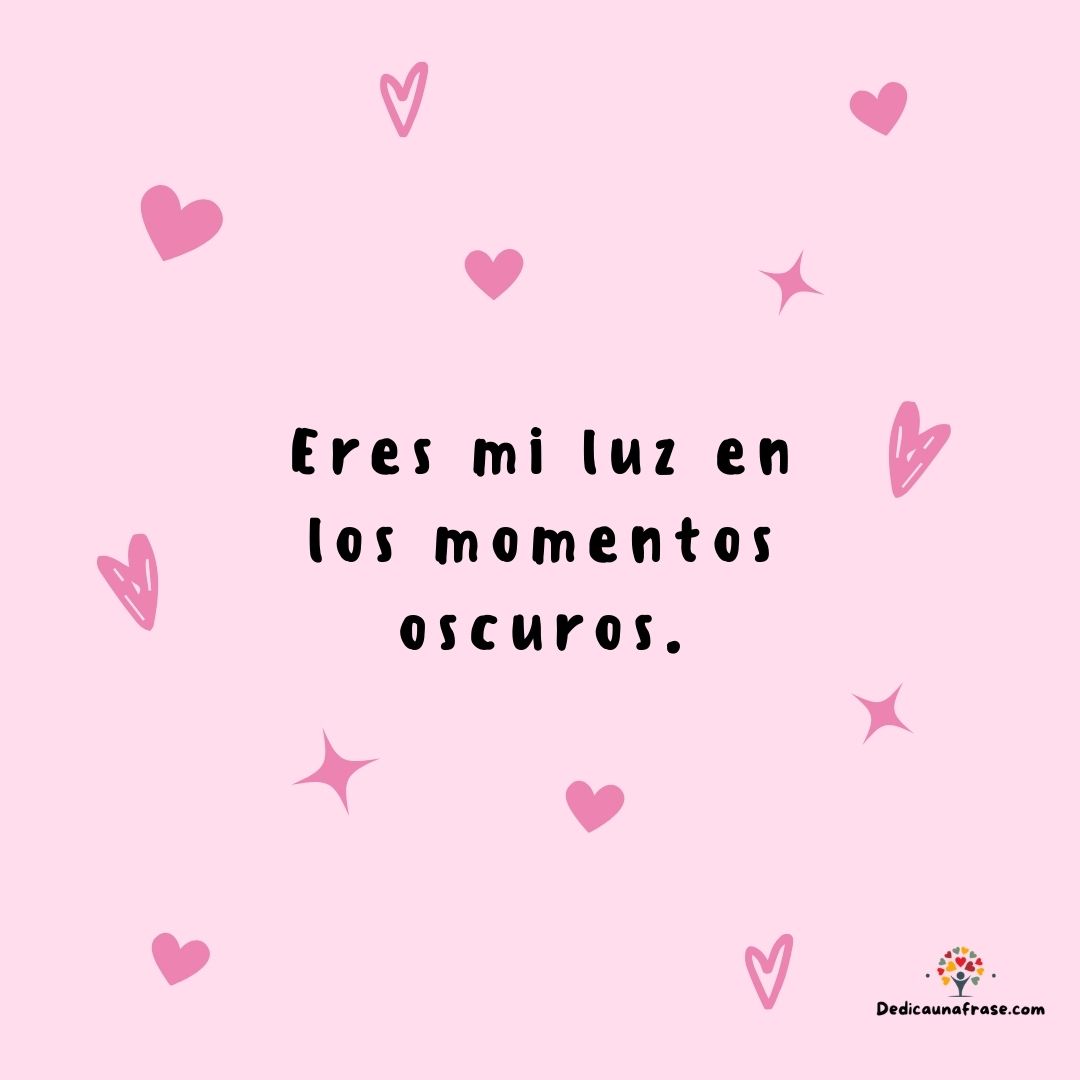 Eres mi luz en los momentos oscuros