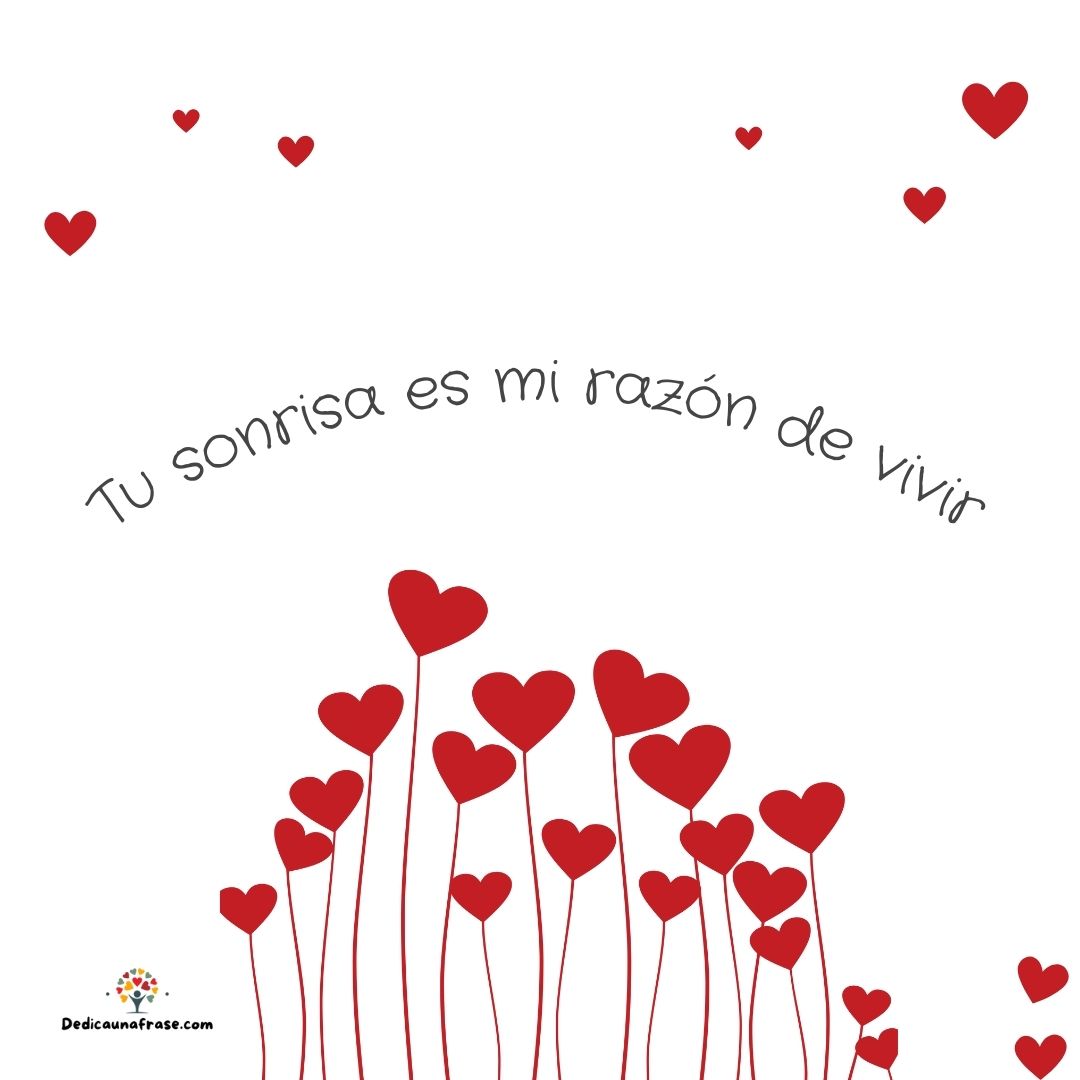Tu sonrisa es mi razón de vivir
