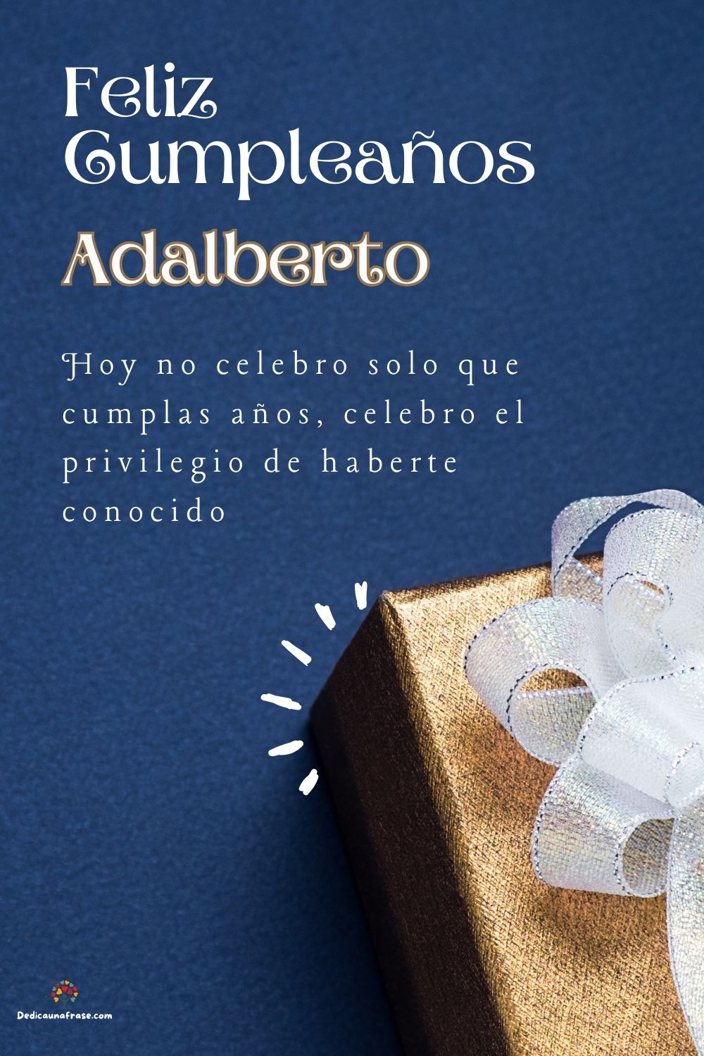 Adalberto. Hoy no celebro solo que cumplas años, celebro el privilegio de haberte conocido