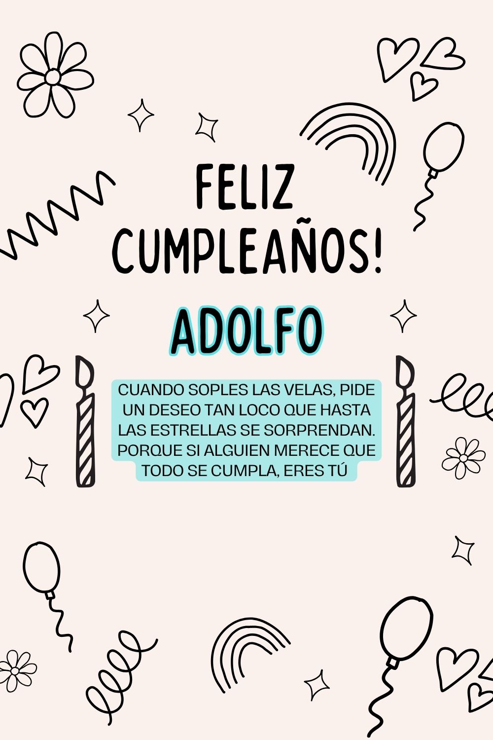 Adolfo. Cuando soples las velas, pide un deseo tan loco que hasta las estrellas se sorpren