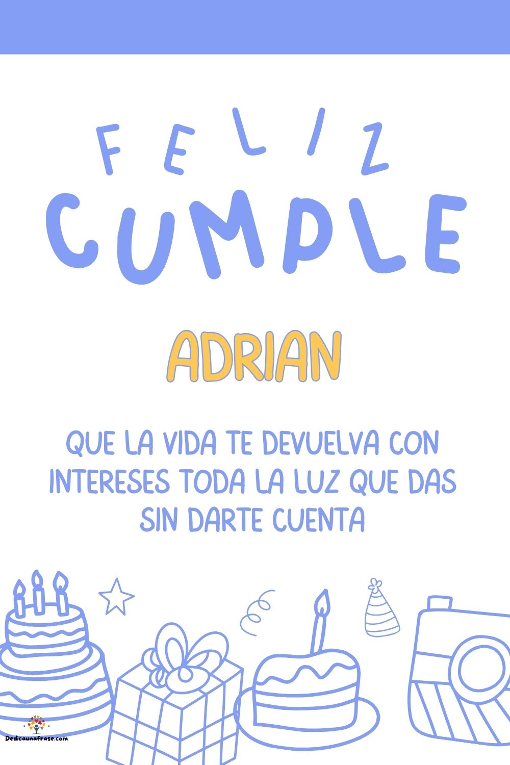 Adrián. Que la vida te devuelva con intereses toda la luz que das sin darte cuenta ¡Feliz