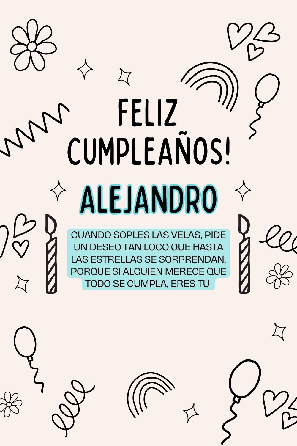 Alejandro. Cuando soples las velas, pide un deseo tan loco que hasta las estrellas se sorp