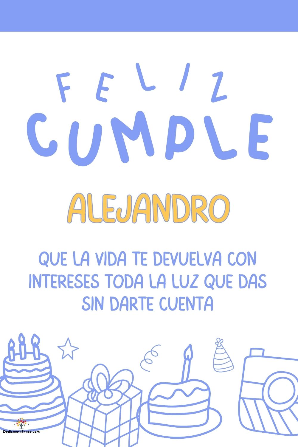 Alejandro. Que la vida te devuelva con intereses toda la luz que das sin darte cuenta ¡Fel
