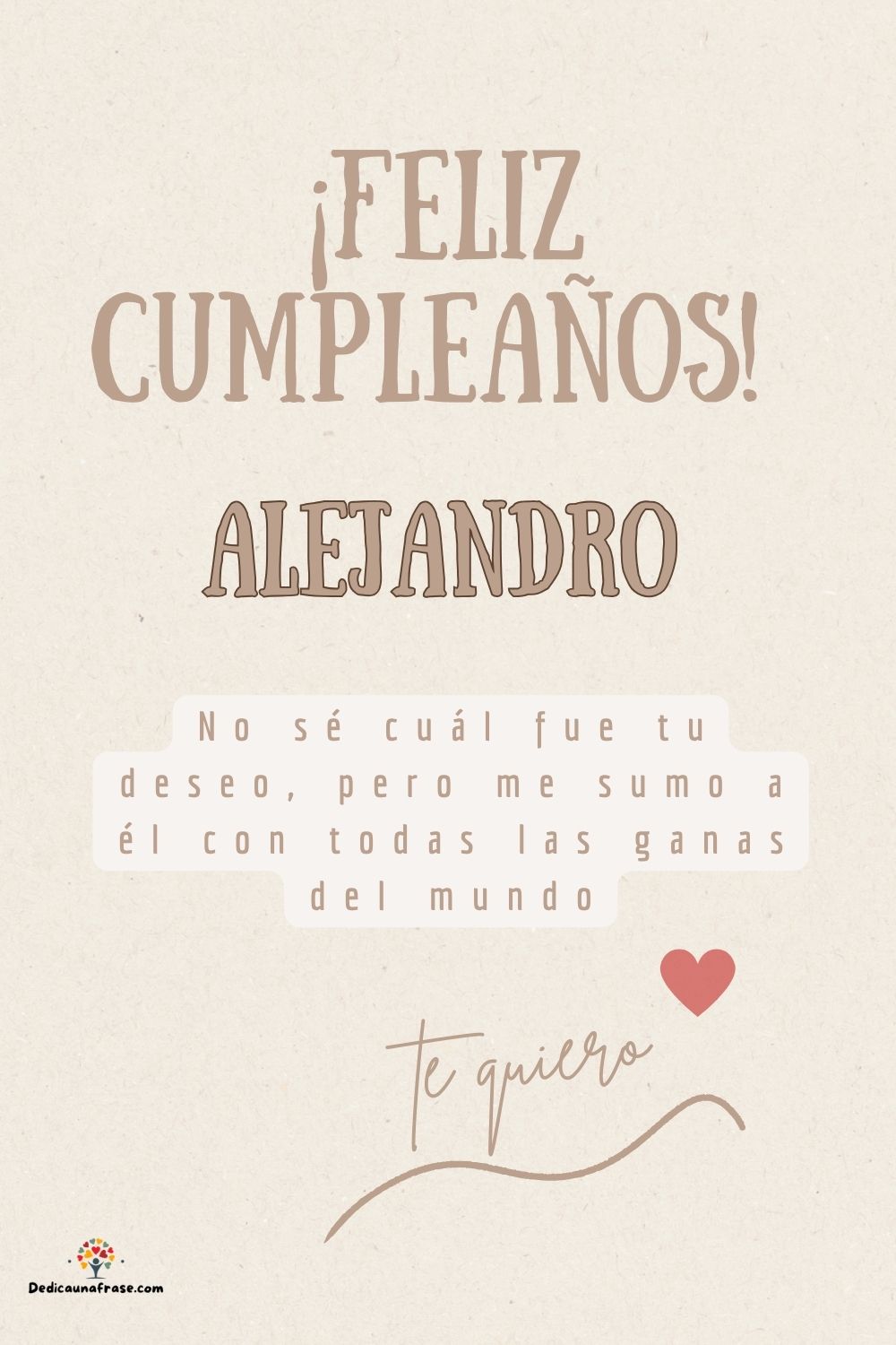 Alejandro. No sé cuál fue tu deseo, pero me sumo a él con todas las ganas del mundo ¡Feliz