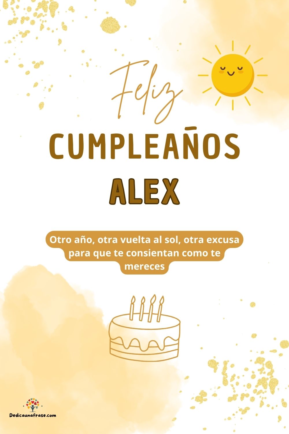 Alex. Otro año, otra vuelta al sol, otra excusa para que te consientan como te mereces ¡Fe