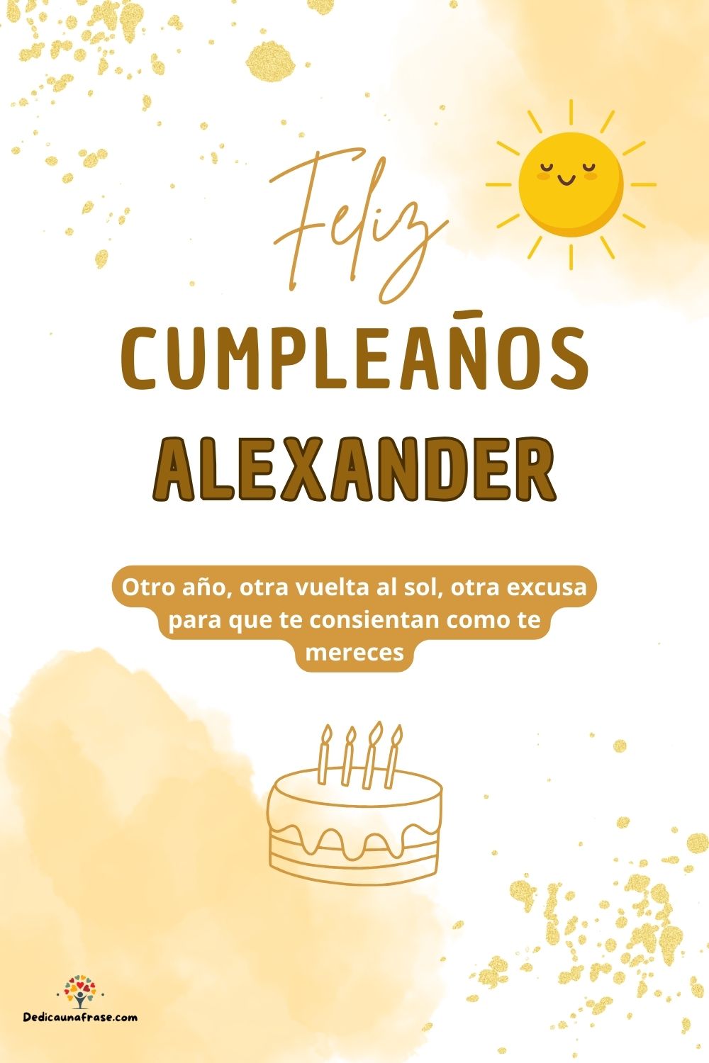 Alexander. Otro año, otra vuelta al sol, otra excusa para que te consientan como te merece