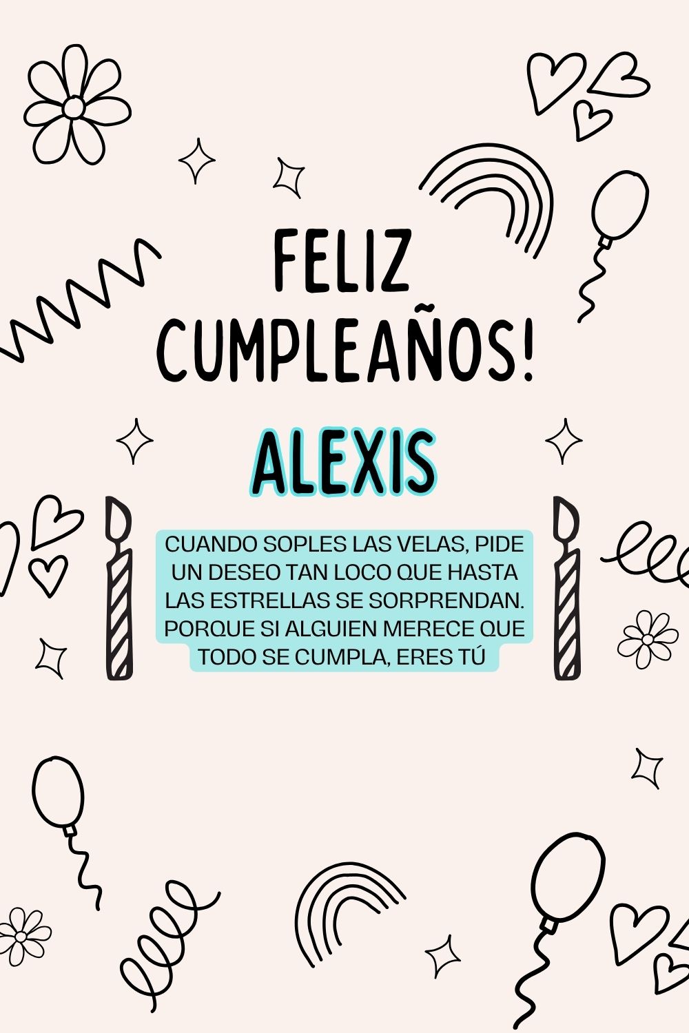 Alexis. Cuando soples las velas, pide un deseo tan loco que hasta las estrellas se sorpren